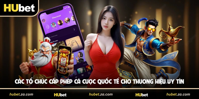 Các tổ chức cấp phép cá cược quốc tế cho thương hiệu uy tín