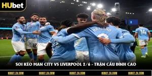 Soi Kèo Man City Vs Liverpool 2/6 - Trận Cầu Đỉnh Cao